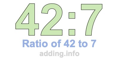 Ratio of 42 to 7 Ratio of 42 to 7