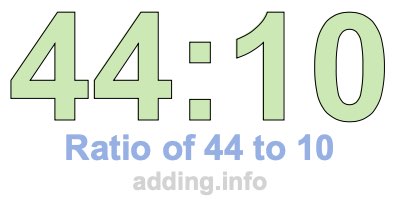 Ratio of 44 to 10 Ratio of 44 to 10