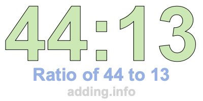 Ratio of 44 to 13 Ratio of 44 to 13