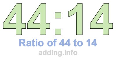 Ratio of 44 to 14 Ratio of 44 to 14