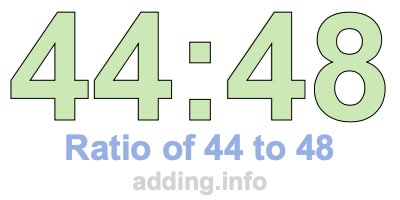 Ratio of 44 to 48