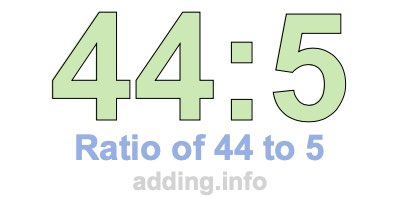 Ratio of 44 to 5 Ratio of 44 to 5