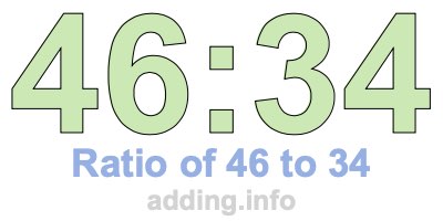 Ratio of 46 to 34