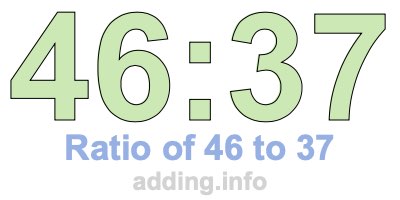 Ratio of 46 to 37 Ratio of 46 to 37