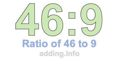 Ratio of 46 to 9