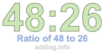 Ratio of 48 to 26 Ratio of 48 to 26