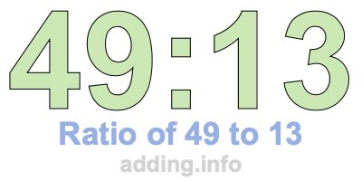 Ratio of 49 to 13 Ratio of 49 to 13