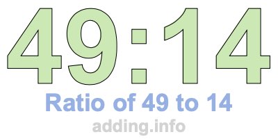 Ratio of 49 to 14 Ratio of 49 to 14