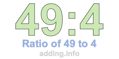 Ratio of 49 to 4 Ratio of 49 to 4