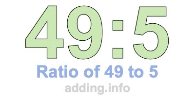 Ratio of 49 to 5