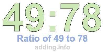 Ratio of 49 to 78 Ratio of 49 to 78