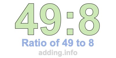 Ratio of 49 to 8 Ratio of 49 to 8