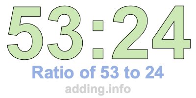 Ratio of 53 to 24 Ratio of 53 to 24