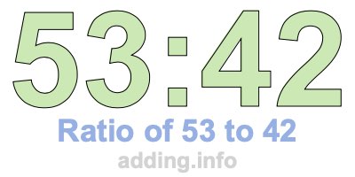 Ratio of 53 to 42 Ratio of 53 to 42