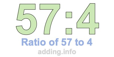 Ratio of 57 to 4 Ratio of 57 to 4