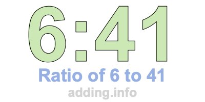 Ratio of 6 to 41 Ratio of 6 to 41