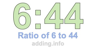Ratio of 6 to 44 Ratio of 6 to 44
