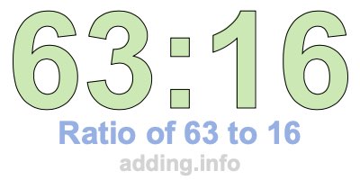 Ratio of 63 to 16 Ratio of 63 to 16