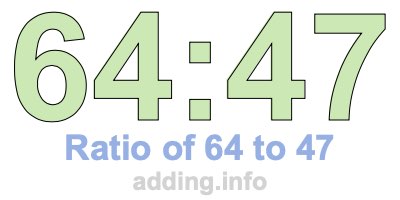 Ratio of 64 to 47