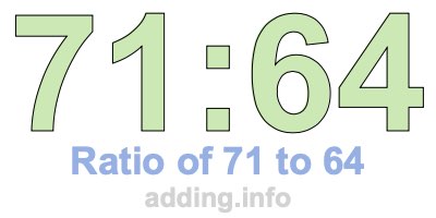 Ratio of 71 to 64