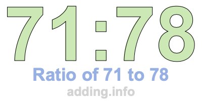 Ratio of 71 to 78