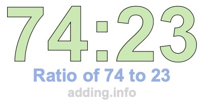 Ratio of 74 to 23 Ratio of 74 to 23