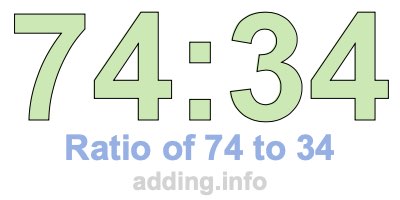 Ratio of 74 to 34 Ratio of 74 to 34