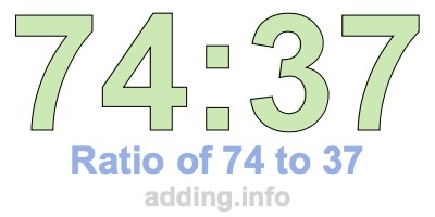 Ratio of 74 to 37 Ratio of 74 to 37