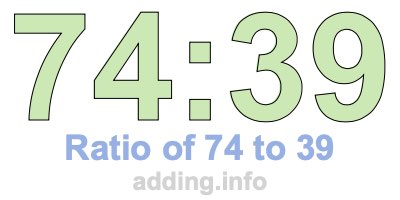 Ratio of 74 to 39 Ratio of 74 to 39