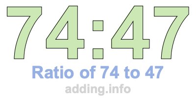 Ratio of 74 to 47 Ratio of 74 to 47