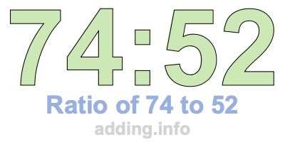 Ratio of 74 to 52 Ratio of 74 to 52