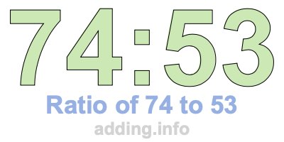 Ratio of 74 to 53 Ratio of 74 to 53