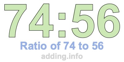 Ratio of 74 to 56 Ratio of 74 to 56