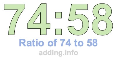 Ratio of 74 to 58 Ratio of 74 to 58