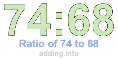 Ratio of 74 to 68 Ratio of 74 to 68