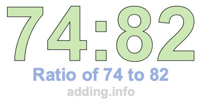 Ratio of 74 to 82 Ratio of 74 to 82