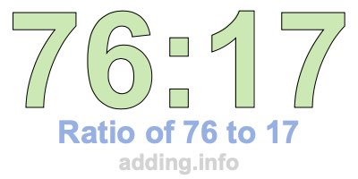 Ratio of 76 to 17 Ratio of 76 to 17