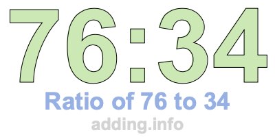 Ratio of 76 to 34 Ratio of 76 to 34