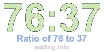 Ratio of 76 to 37 Ratio of 76 to 37