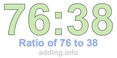 Ratio of 76 to 38 Ratio of 76 to 38