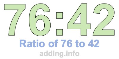 Ratio of 76 to 42 Ratio of 76 to 42