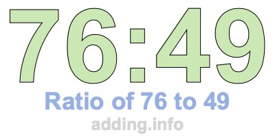 Ratio of 76 to 49 Ratio of 76 to 49