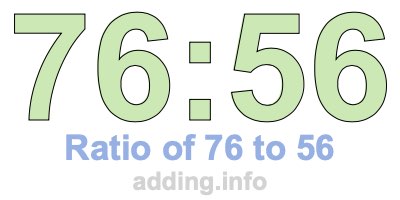 Ratio of 76 to 56