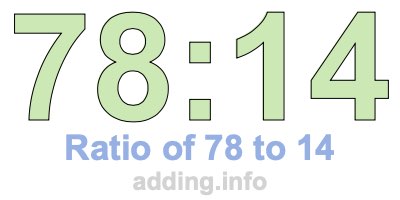 Ratio of 78 to 14 Ratio of 78 to 14