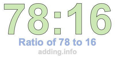 Ratio of 78 to 16 Ratio of 78 to 16
