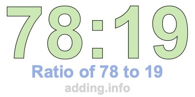 Ratio of 78 to 19 Ratio of 78 to 19
