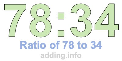 Ratio of 78 to 34 Ratio of 78 to 34