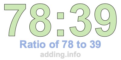 Ratio of 78 to 39 Ratio of 78 to 39