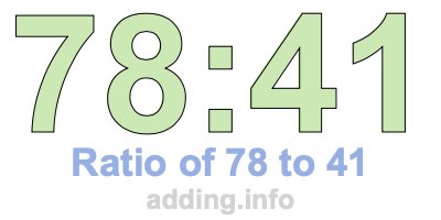 Ratio of 78 to 41 Ratio of 78 to 41