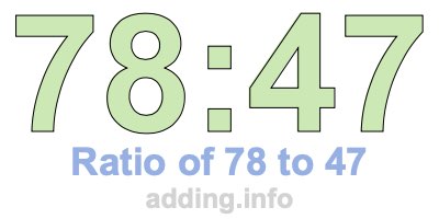 Ratio of 78 to 47 Ratio of 78 to 47